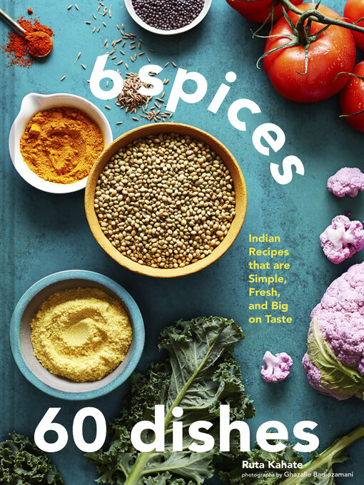 Title details for 6 Spices, 60 Dishes by Ruta Kahate - Available